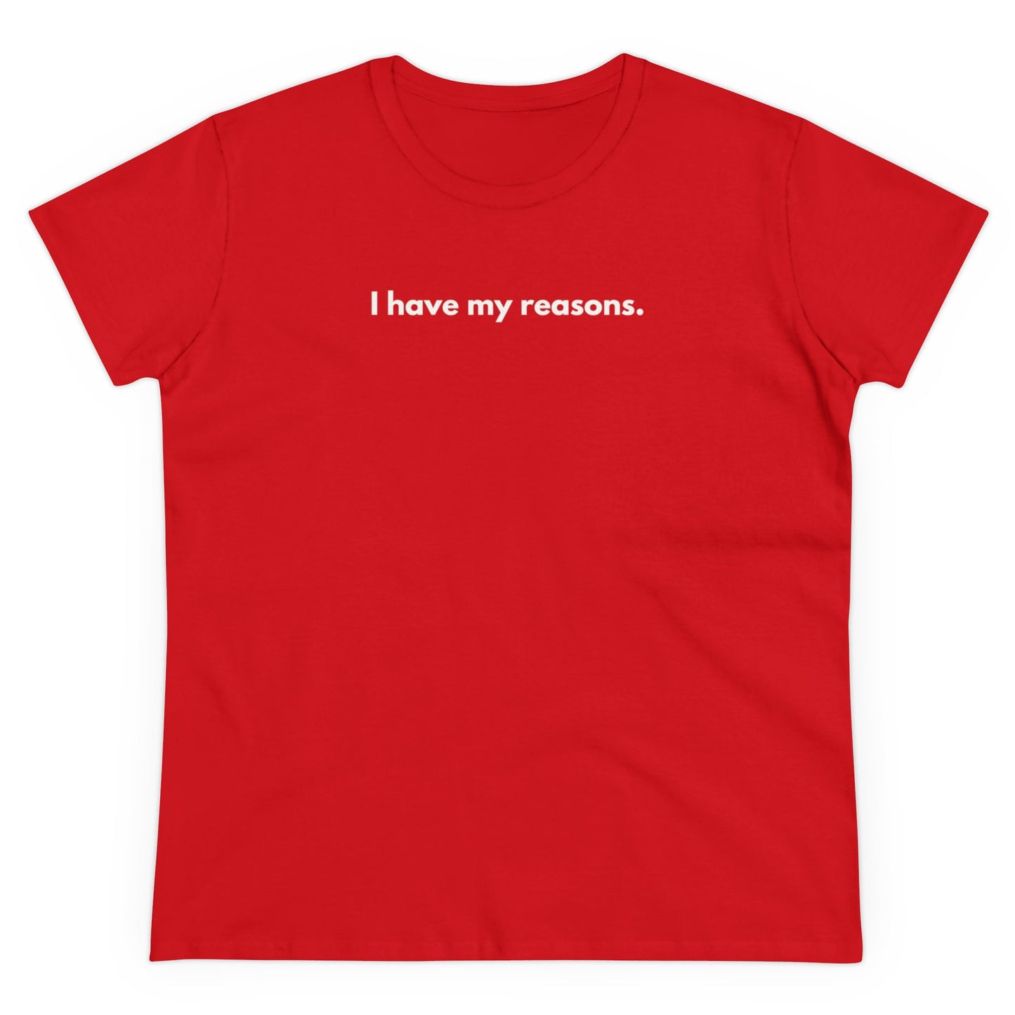 I HAVE MY REASONS T-Shirt Donna
