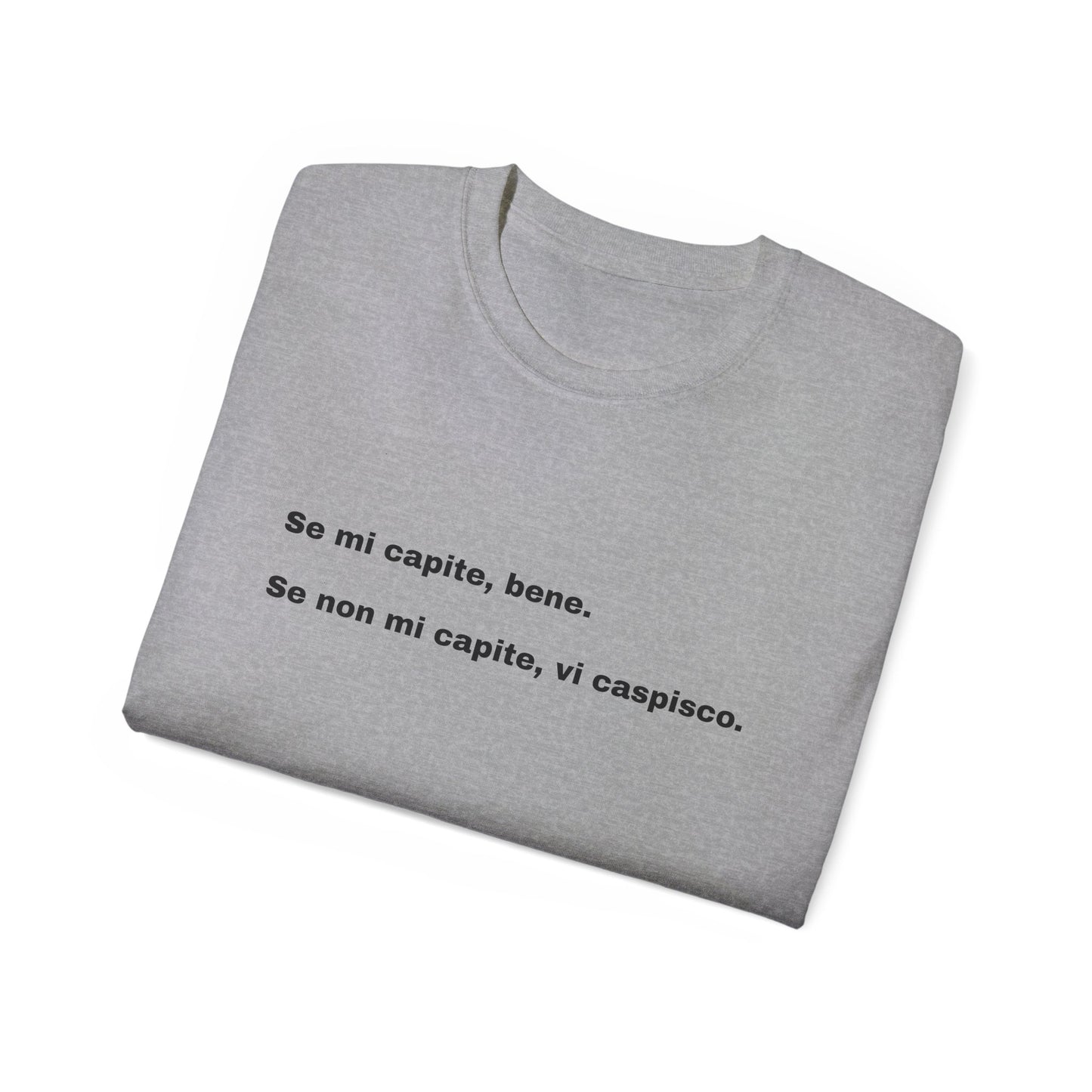 SE MI CAPITE, BENE T-shirt Unisex