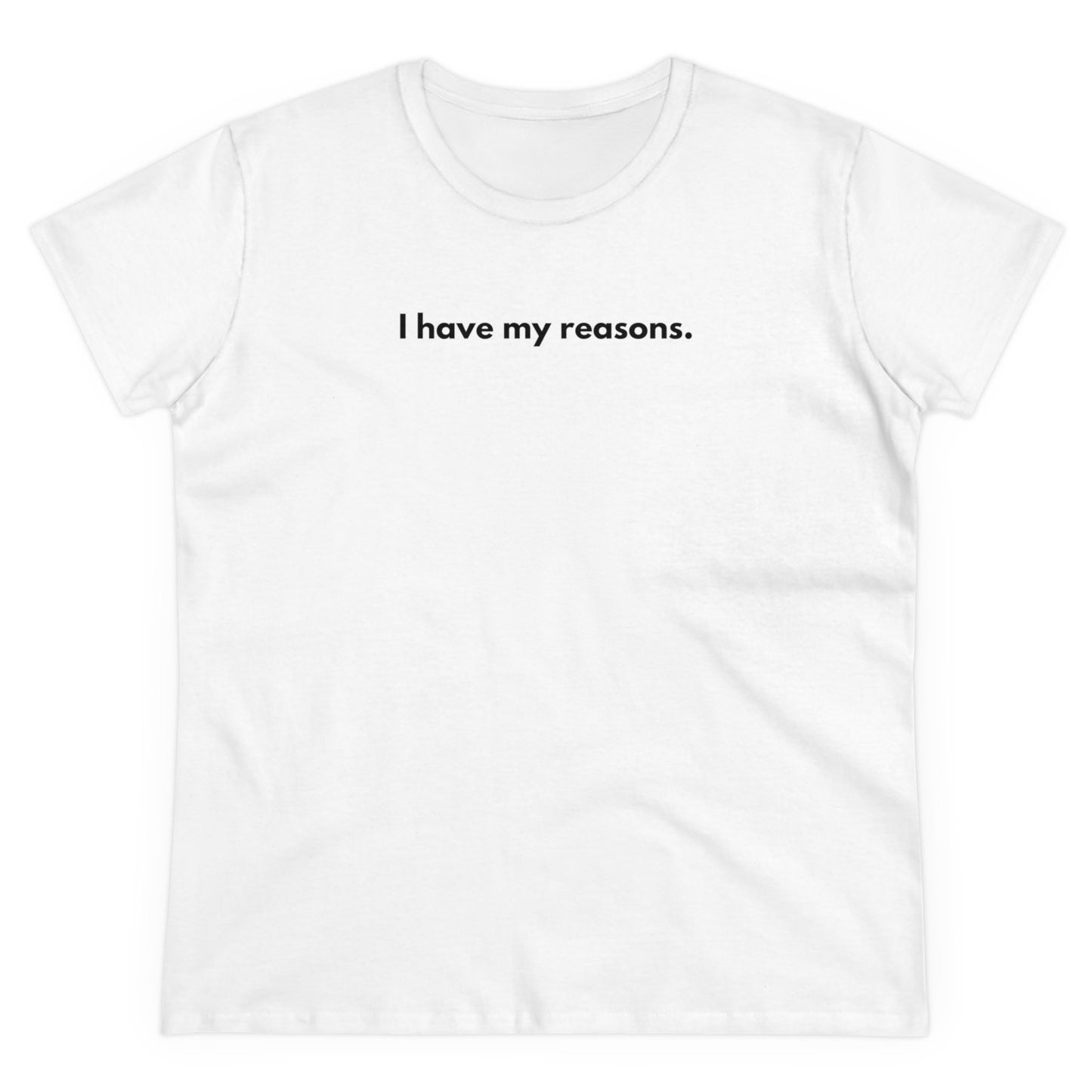 I HAVE MY REASONS T-Shirt Donna