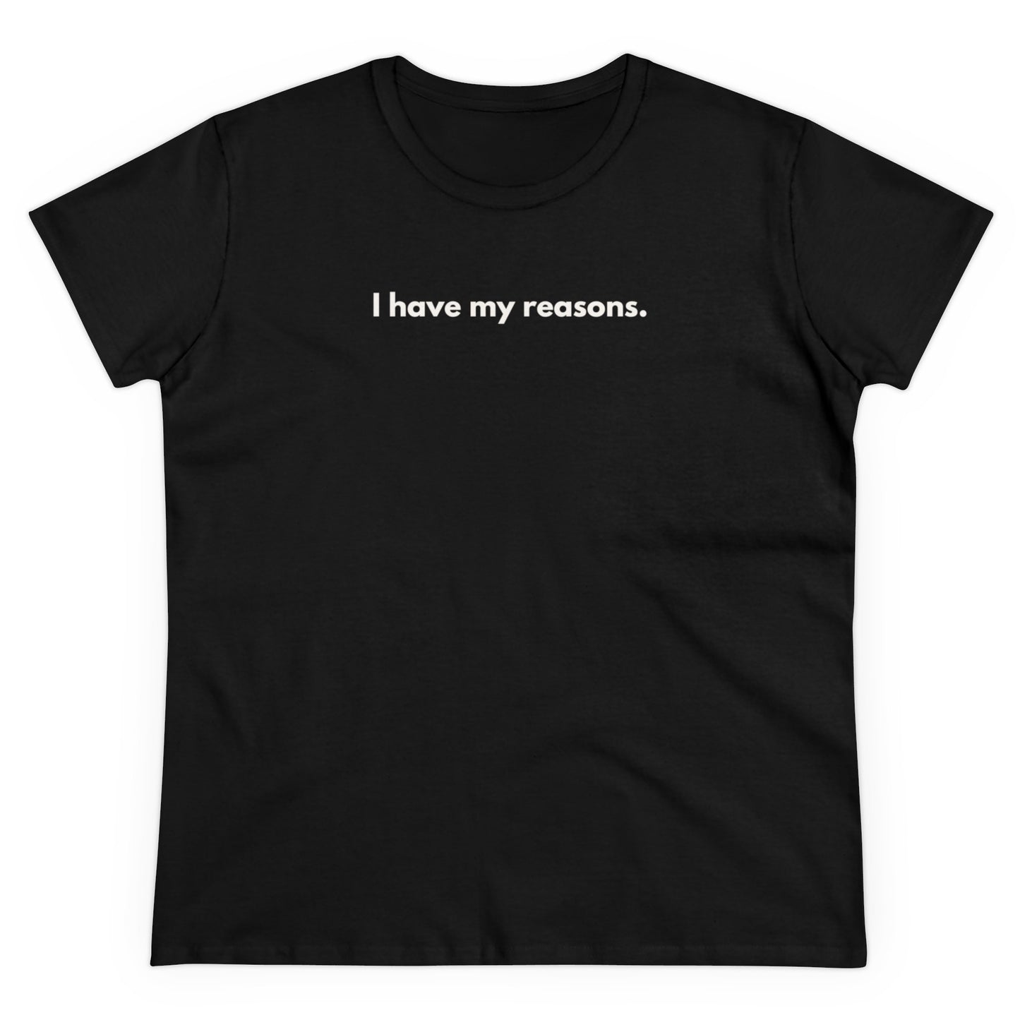 I HAVE MY REASONS T-Shirt Donna