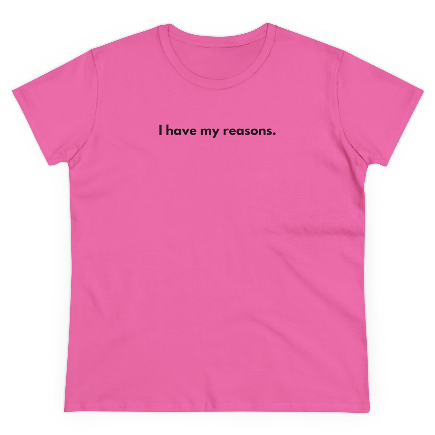 I HAVE MY REASONS T-Shirt Donna