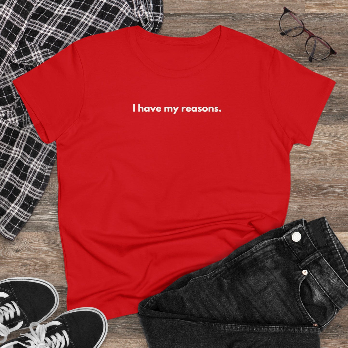 I HAVE MY REASONS T-Shirt Donna