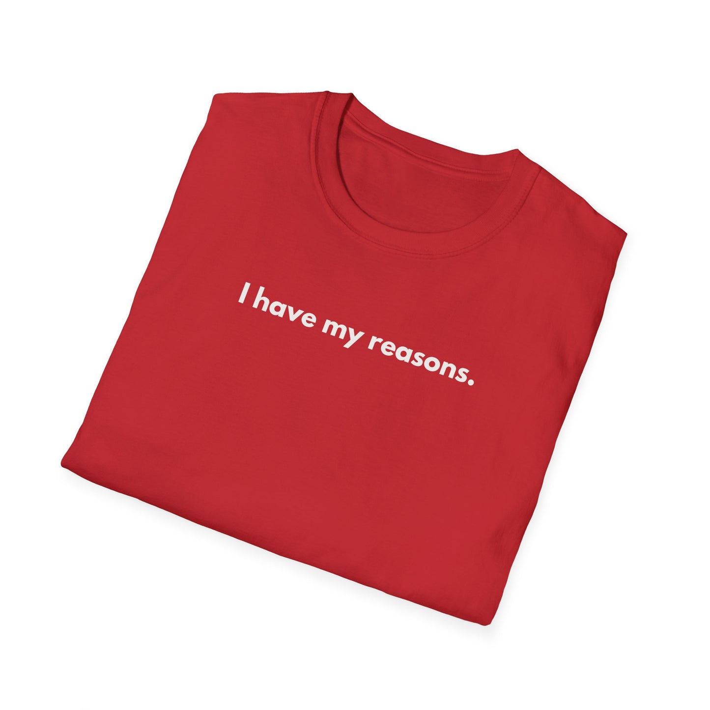 I Have My Reasons T-Shirt Unisex Casual | Maglietta unisex frase decisa | Tee lifestyle unisex moderna | Abbigliamento unisex statement