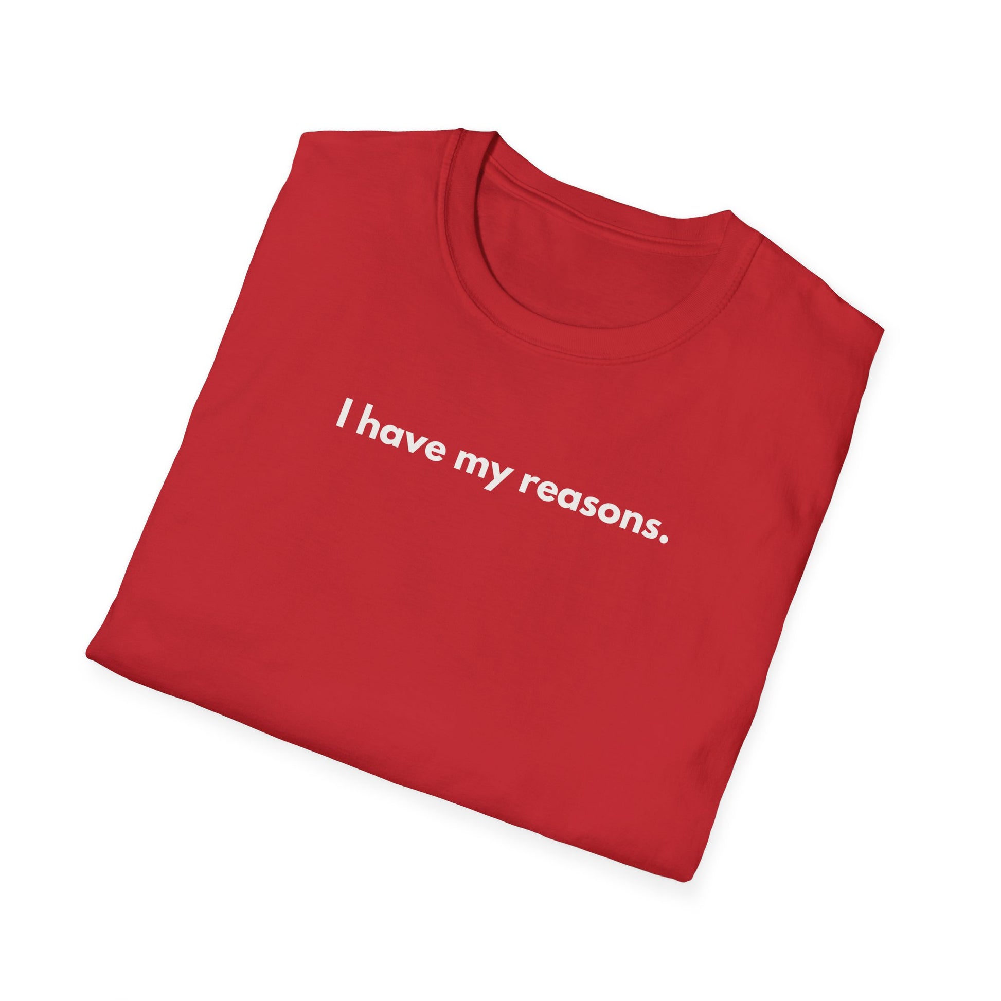 I Have My Reasons T-Shirt Unisex Casual | Maglietta unisex frase decisa | Tee lifestyle unisex moderna | Abbigliamento unisex statement
