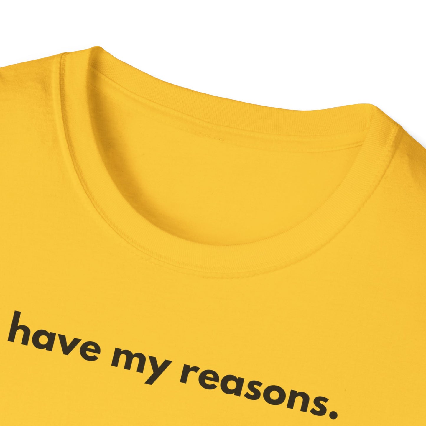 I Have My Reasons T-Shirt Unisex Casual | Maglietta unisex frase decisa | Tee lifestyle unisex moderna | Abbigliamento unisex statement