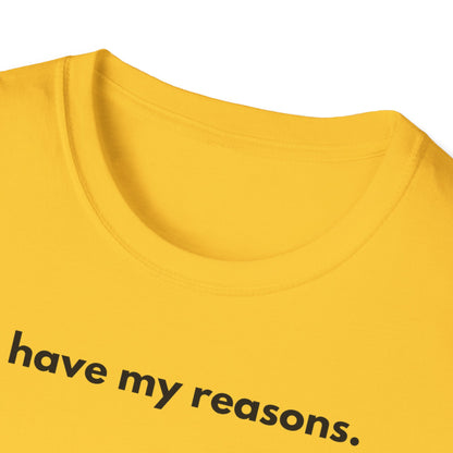 I Have My Reasons T-Shirt Unisex Casual | Maglietta unisex frase decisa | Tee lifestyle unisex moderna | Abbigliamento unisex statement