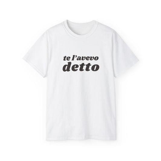 I TOLD YOU SO Unisex T-Shirt 