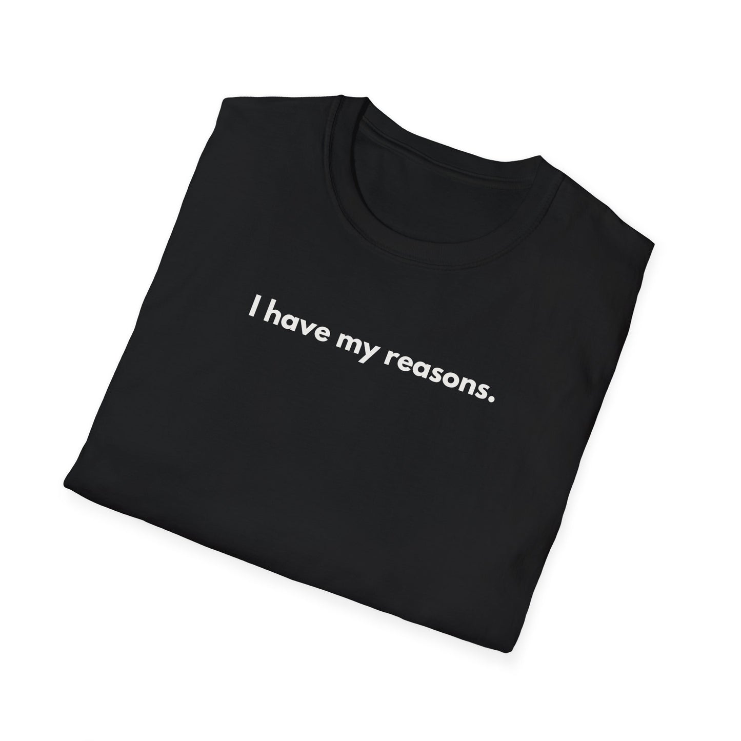 I Have My Reasons T-Shirt Unisex Casual | Maglietta unisex frase decisa | Tee lifestyle unisex moderna | Abbigliamento unisex statement
