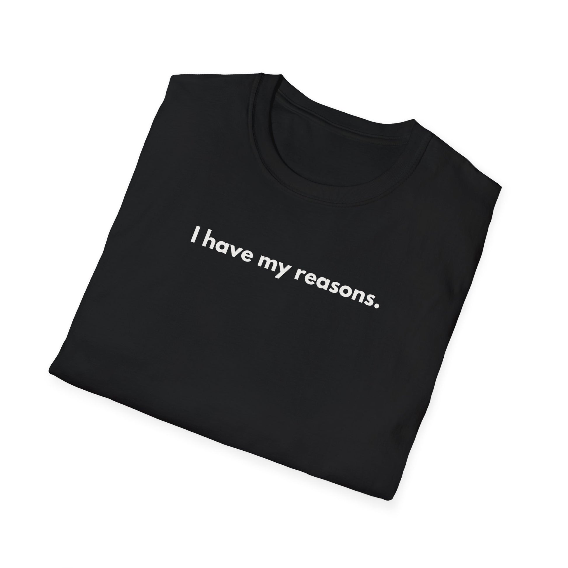 I Have My Reasons T-Shirt Unisex Casual | Maglietta unisex frase decisa | Tee lifestyle unisex moderna | Abbigliamento unisex statement