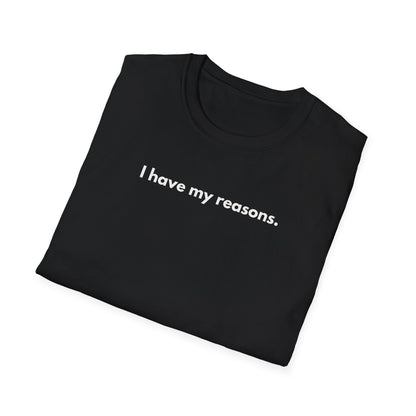I Have My Reasons T-Shirt Unisex Casual | Maglietta unisex frase decisa | Tee lifestyle unisex moderna | Abbigliamento unisex statement