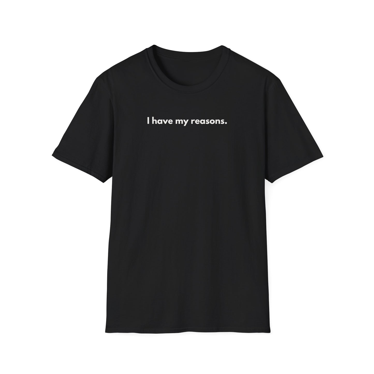 I Have My Reasons T-Shirt Unisex Casual | Maglietta unisex frase decisa | Tee lifestyle unisex moderna | Abbigliamento unisex statement