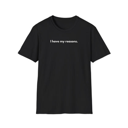 I Have My Reasons T-Shirt Unisex Casual | Maglietta unisex frase decisa | Tee lifestyle unisex moderna | Abbigliamento unisex statement