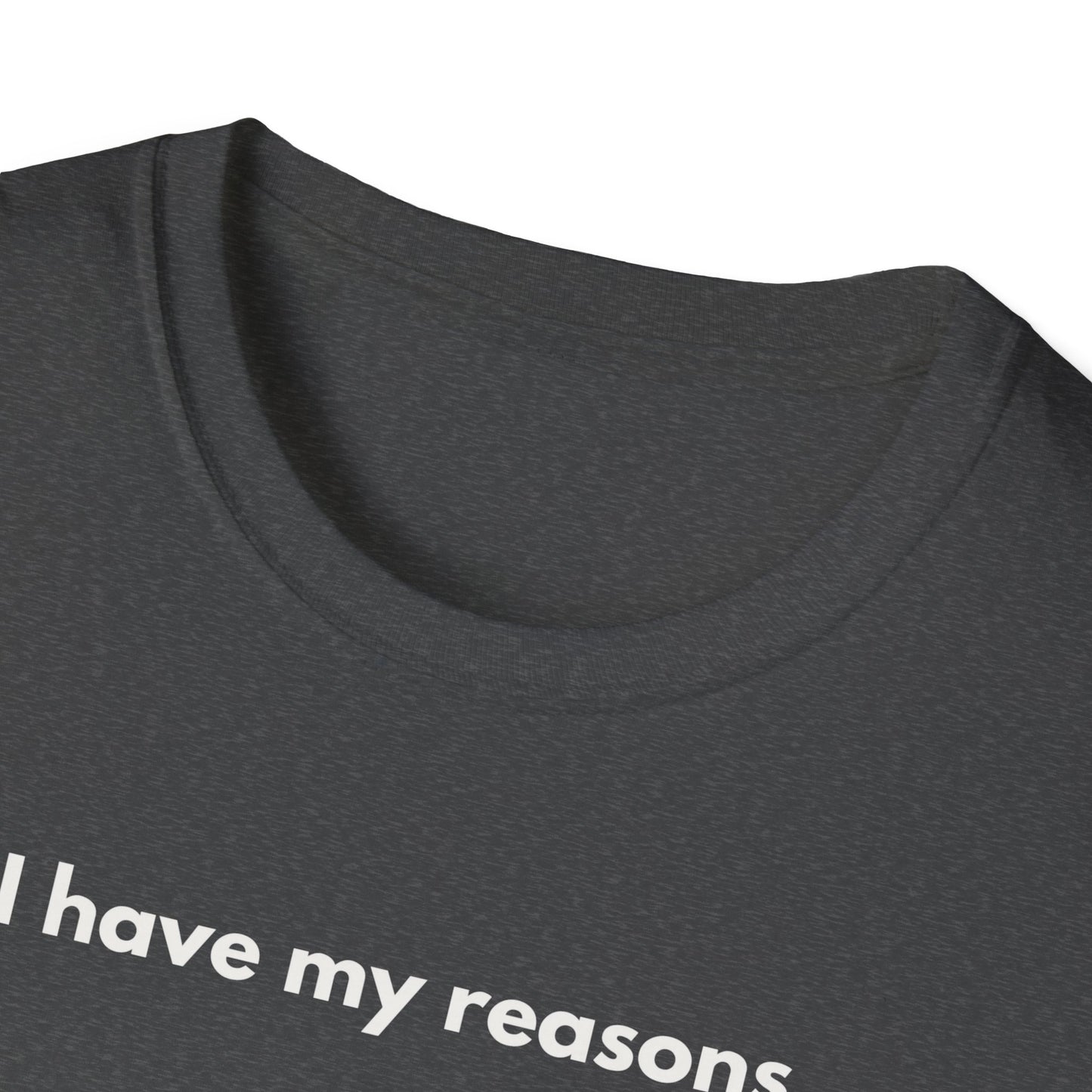 I Have My Reasons T-Shirt Unisex Casual | Maglietta unisex frase decisa | Tee lifestyle unisex moderna | Abbigliamento unisex statement