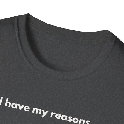 I Have My Reasons T-Shirt Unisex Casual | Maglietta unisex frase decisa | Tee lifestyle unisex moderna | Abbigliamento unisex statement