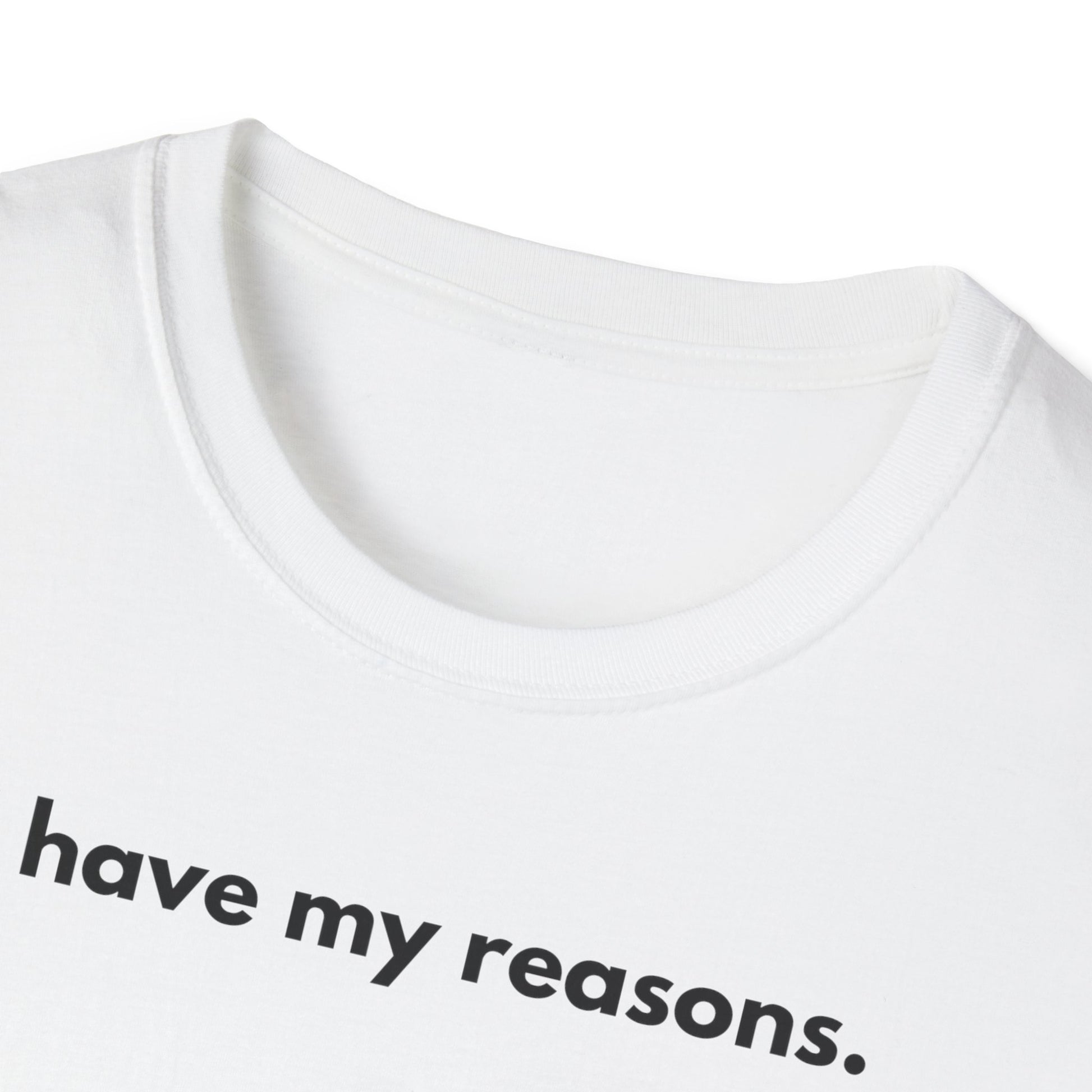 I Have My Reasons T-Shirt Unisex Casual | Maglietta unisex frase decisa | Tee lifestyle unisex moderna | Abbigliamento unisex statement