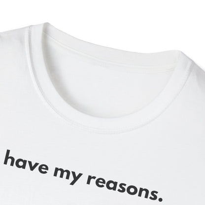 I Have My Reasons T-Shirt Unisex Casual | Maglietta unisex frase decisa | Tee lifestyle unisex moderna | Abbigliamento unisex statement