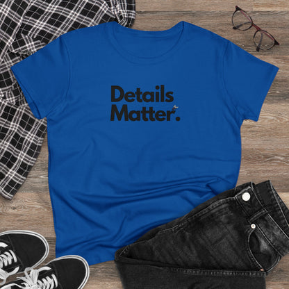 DETAILS MATTER Women's T-Shirt