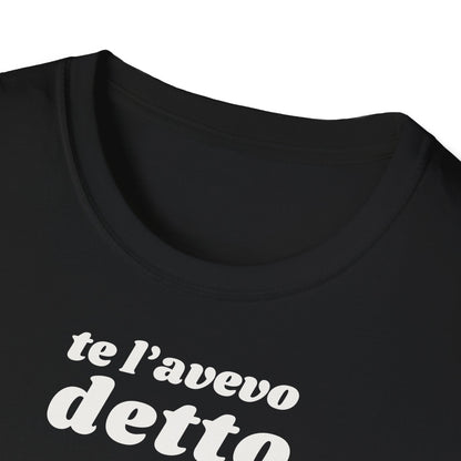 t-shirt-unisex-te-l-avevo-detto-stile-casual | Maglietta frase TE L’AVEVO DETTO | T-shirt unisex casual ironica | Maglietta stile urbano TE L’AVEVO DETTO
