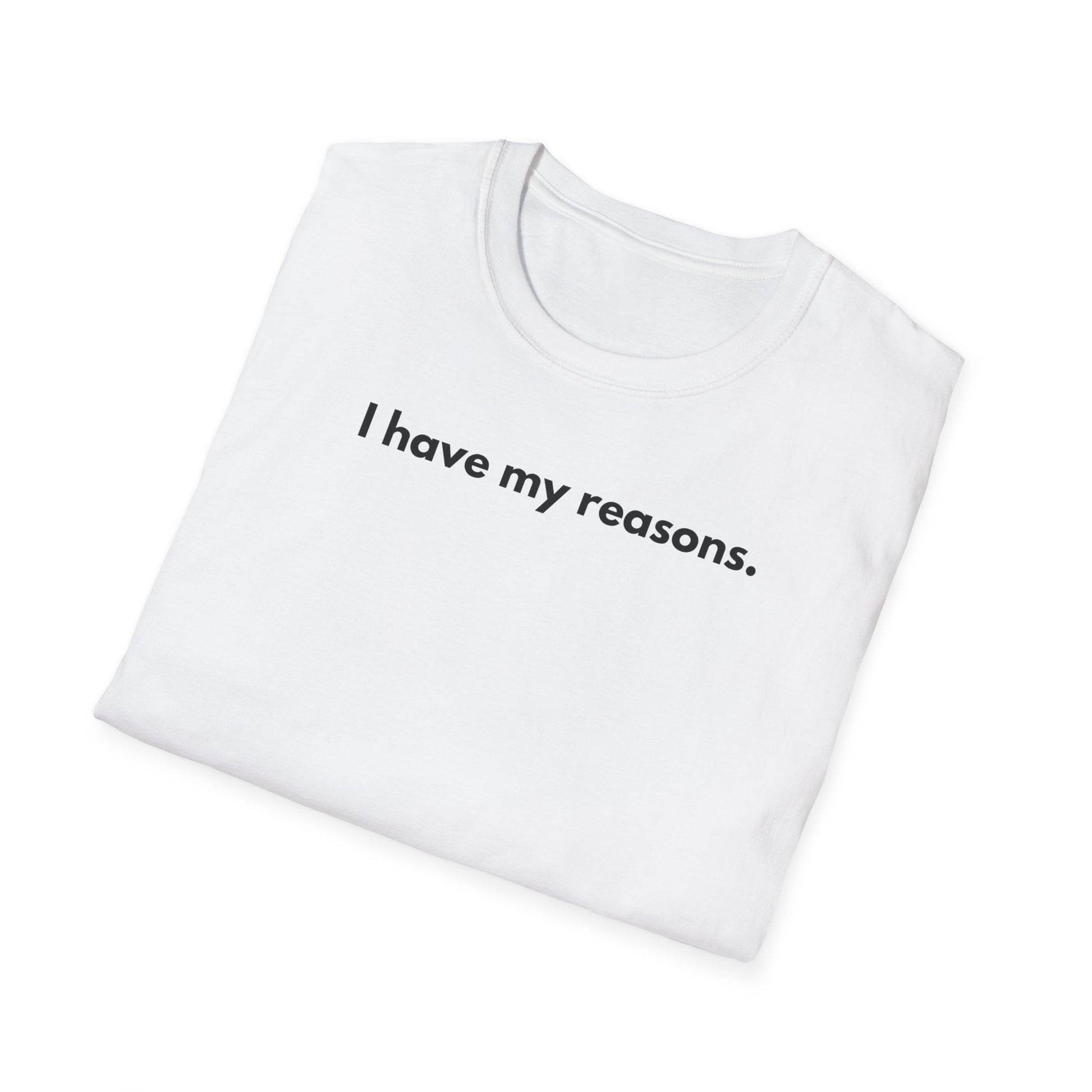 I Have My Reasons T-Shirt Unisex Casual | Maglietta unisex frase decisa | Tee lifestyle unisex moderna | Abbigliamento unisex statement