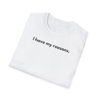 I Have My Reasons T-Shirt Unisex Casual | Maglietta unisex frase decisa | Tee lifestyle unisex moderna | Abbigliamento unisex statement
