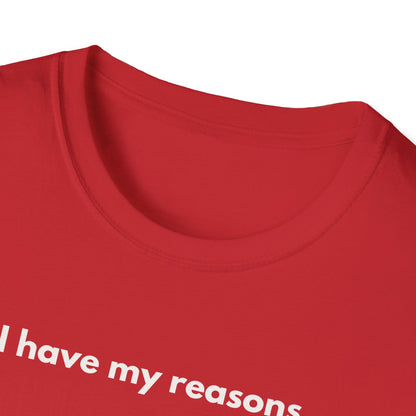 I Have My Reasons T-Shirt Unisex Casual | Maglietta unisex frase decisa | Tee lifestyle unisex moderna | Abbigliamento unisex statement