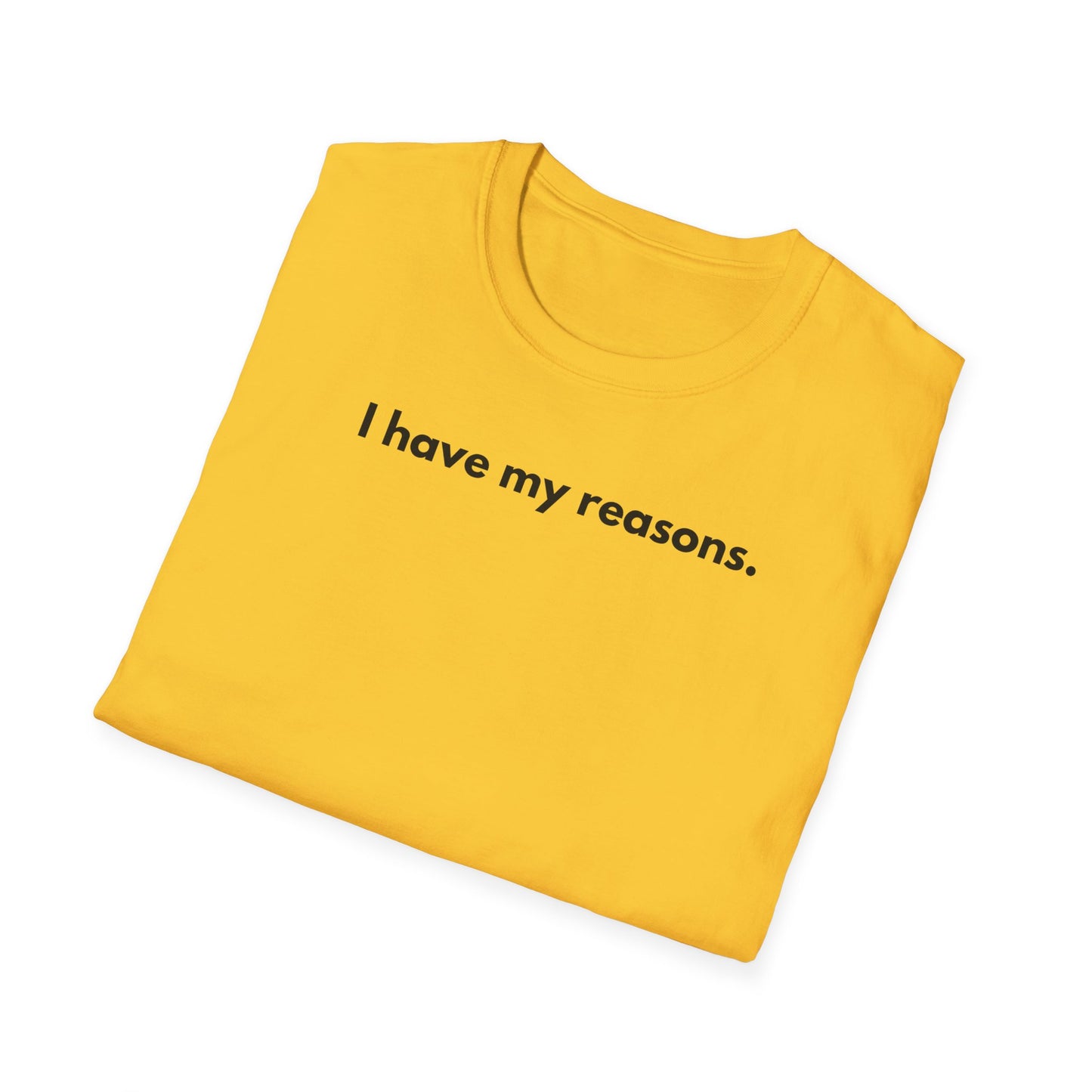 I Have My Reasons T-Shirt Unisex Casual | Maglietta unisex frase decisa | Tee lifestyle unisex moderna | Abbigliamento unisex statement