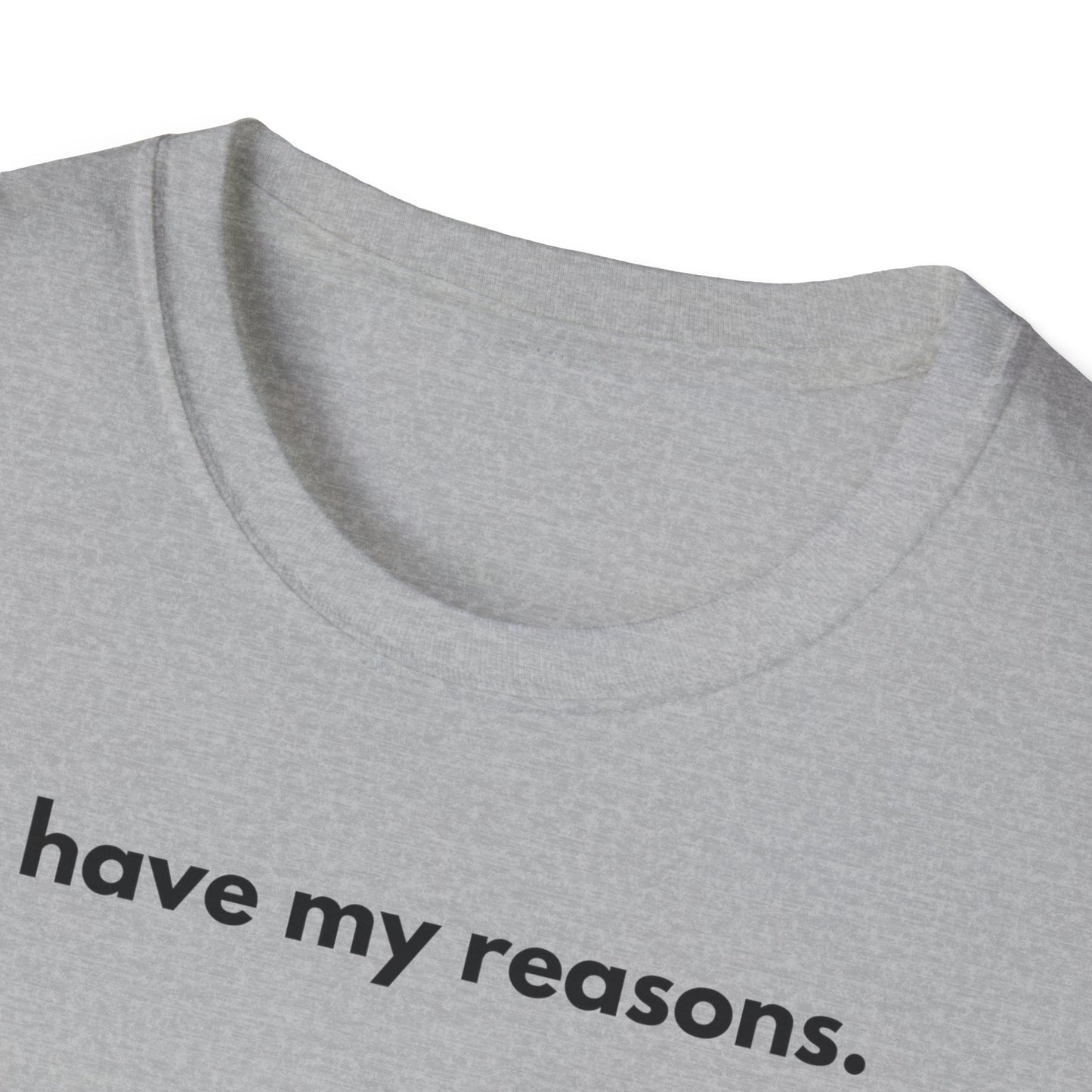 I Have My Reasons T-Shirt Unisex Casual | Maglietta unisex frase decisa | Tee lifestyle unisex moderna | Abbigliamento unisex statement
