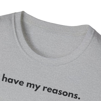 I Have My Reasons T-Shirt Unisex Casual | Maglietta unisex frase decisa | Tee lifestyle unisex moderna | Abbigliamento unisex statement