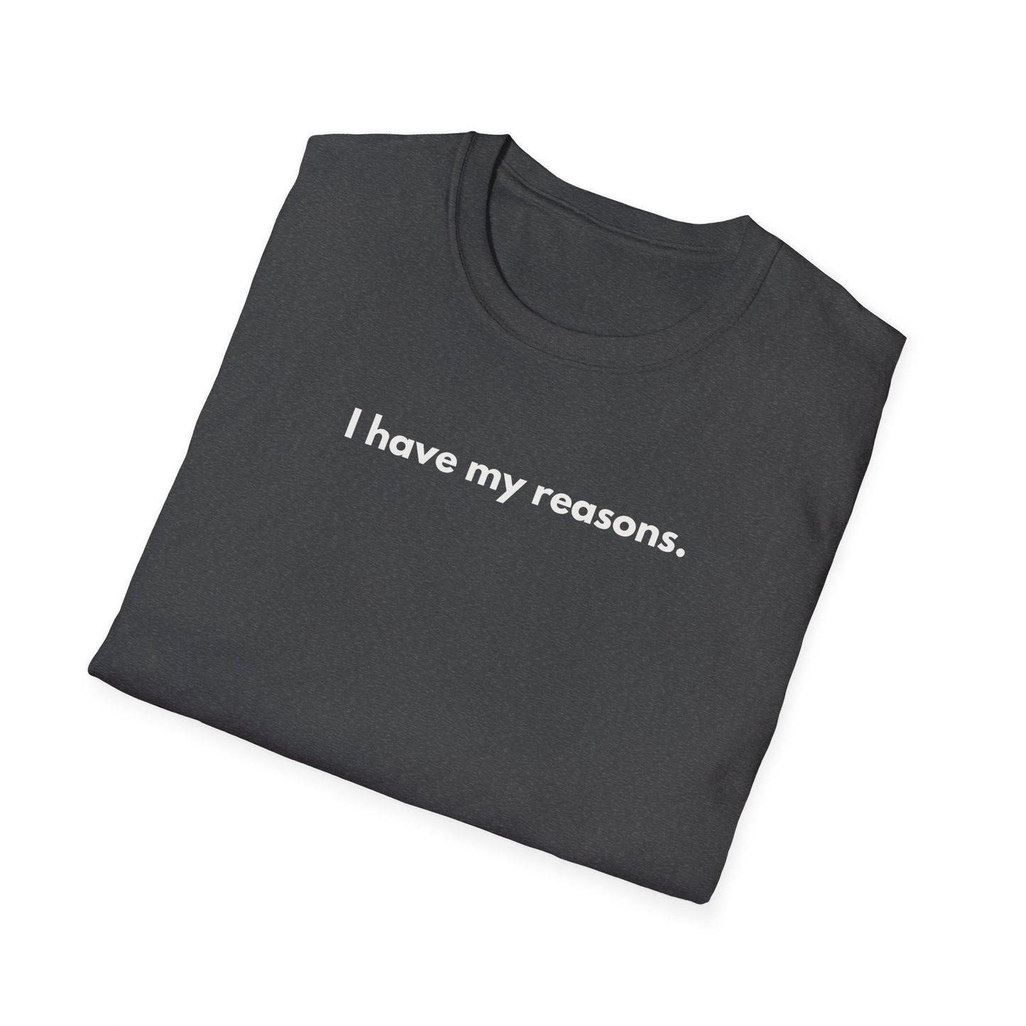 I Have My Reasons T-Shirt Unisex Casual | Maglietta unisex frase decisa | Tee lifestyle unisex moderna | Abbigliamento unisex statement