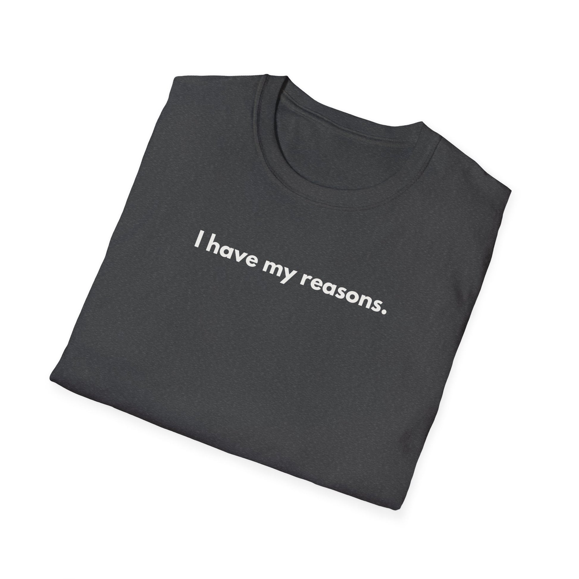 I Have My Reasons T-Shirt Unisex Casual | Maglietta unisex frase decisa | Tee lifestyle unisex moderna | Abbigliamento unisex statement