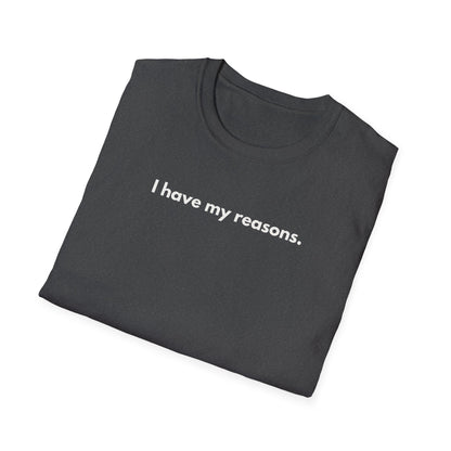I Have My Reasons T-Shirt Unisex Casual | Maglietta unisex frase decisa | Tee lifestyle unisex moderna | Abbigliamento unisex statement