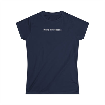 I Have My Reasons T-Shirt Donna Minimal | Maglietta donna frase forte | Tee donna indipendente | Abbigliamento minimal donna
