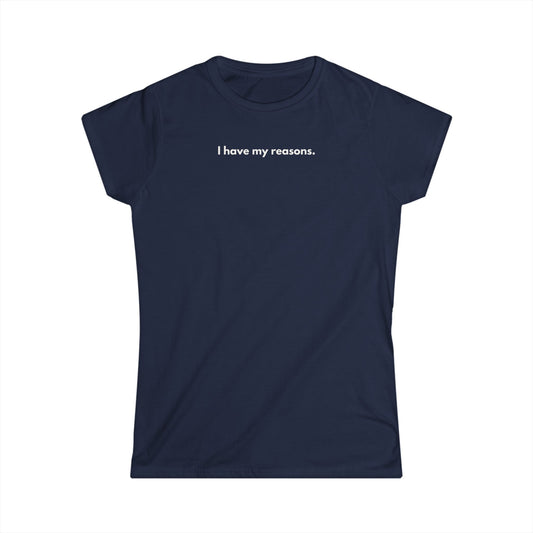 I Have My Reasons T-Shirt Donna Minimal | Maglietta donna frase forte | Tee donna indipendente | Abbigliamento minimal donna