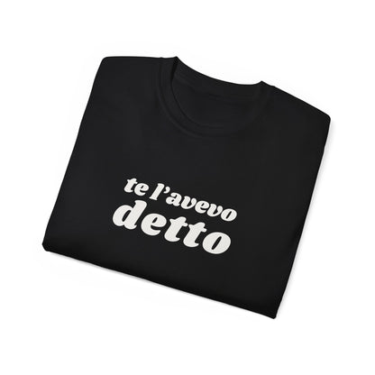 I TOLD YOU SO Unisex T-Shirt 