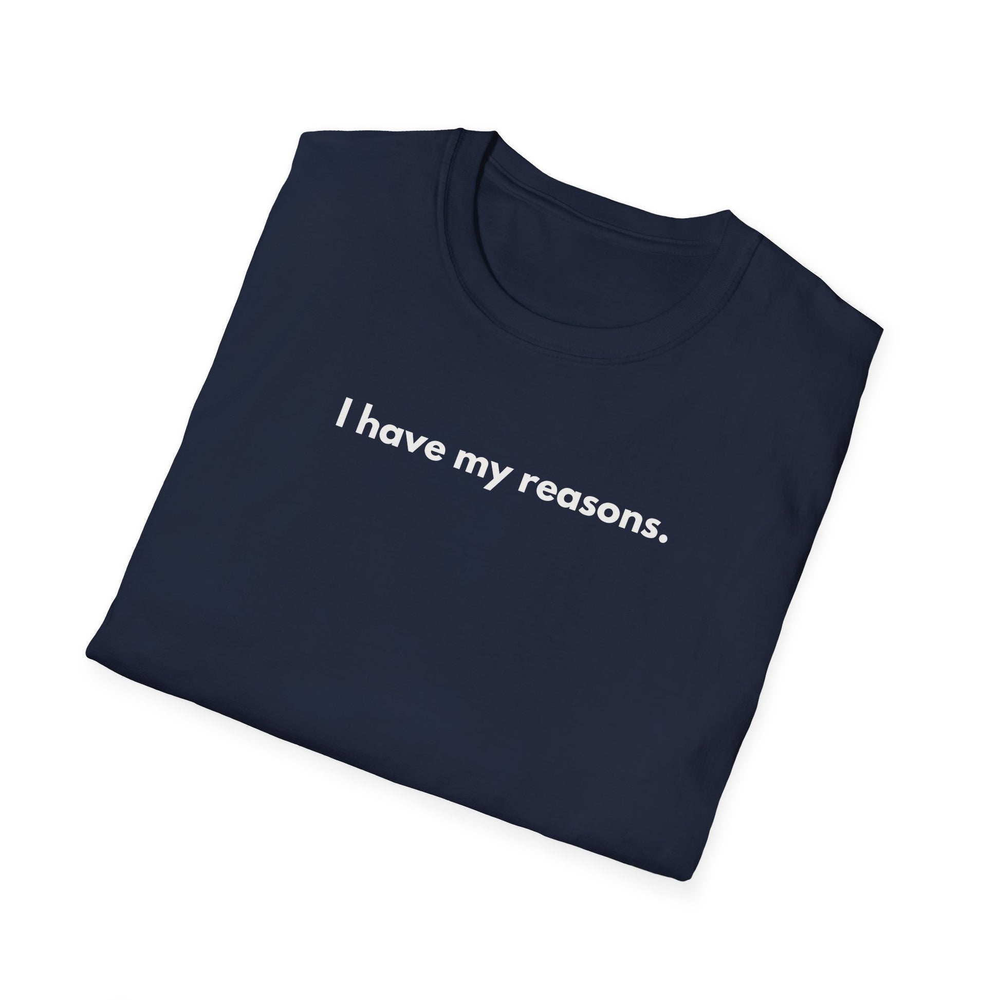 I Have My Reasons T-Shirt Unisex Casual | Maglietta unisex frase decisa | Tee lifestyle unisex moderna | Abbigliamento unisex statement