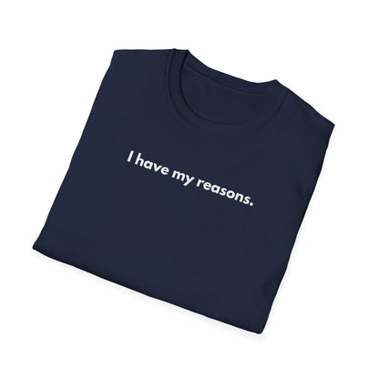 I Have My Reasons T-Shirt Unisex Casual | Maglietta unisex frase decisa | Tee lifestyle unisex moderna | Abbigliamento unisex statement