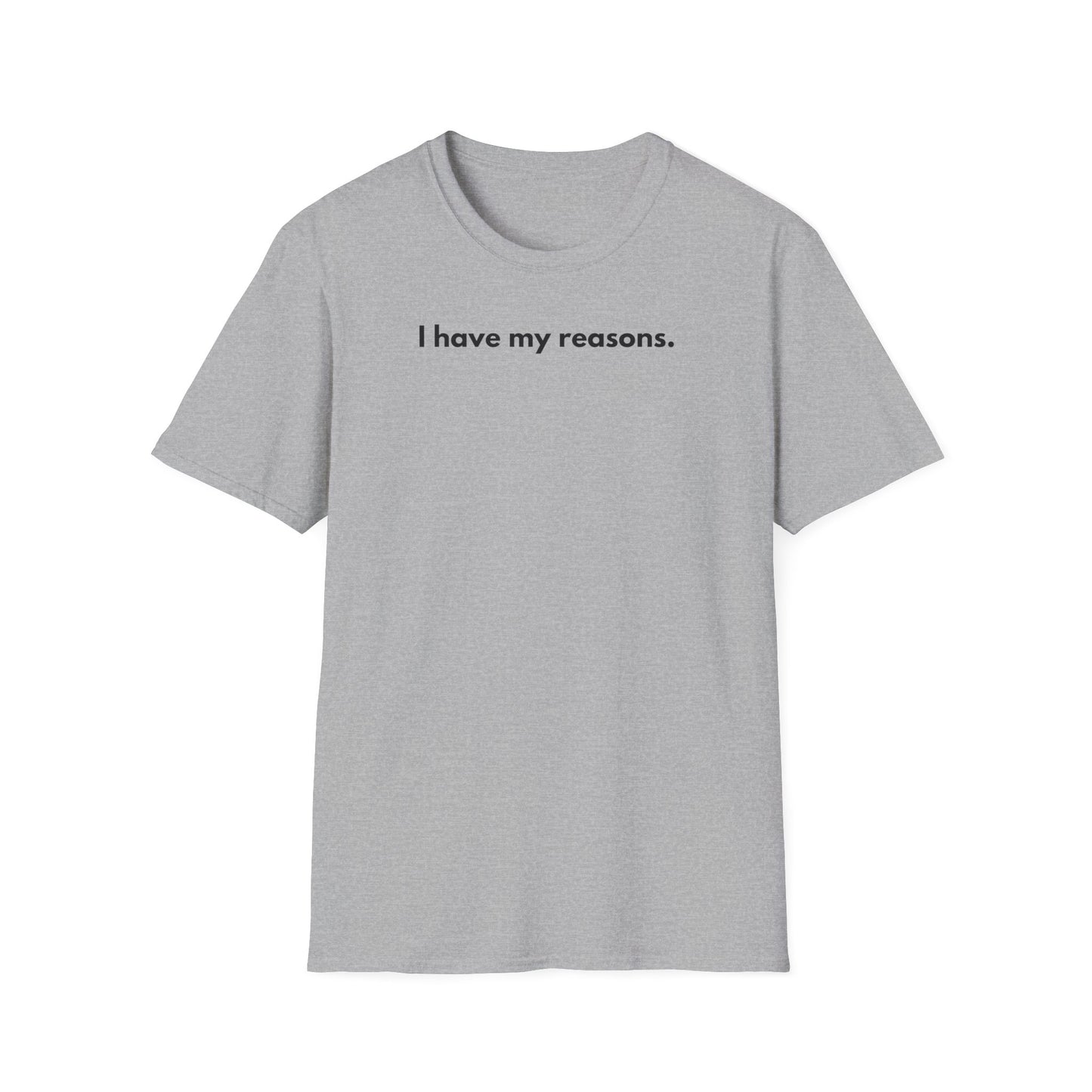 I Have My Reasons T-Shirt Unisex Casual | Maglietta unisex frase decisa | Tee lifestyle unisex moderna | Abbigliamento unisex statement