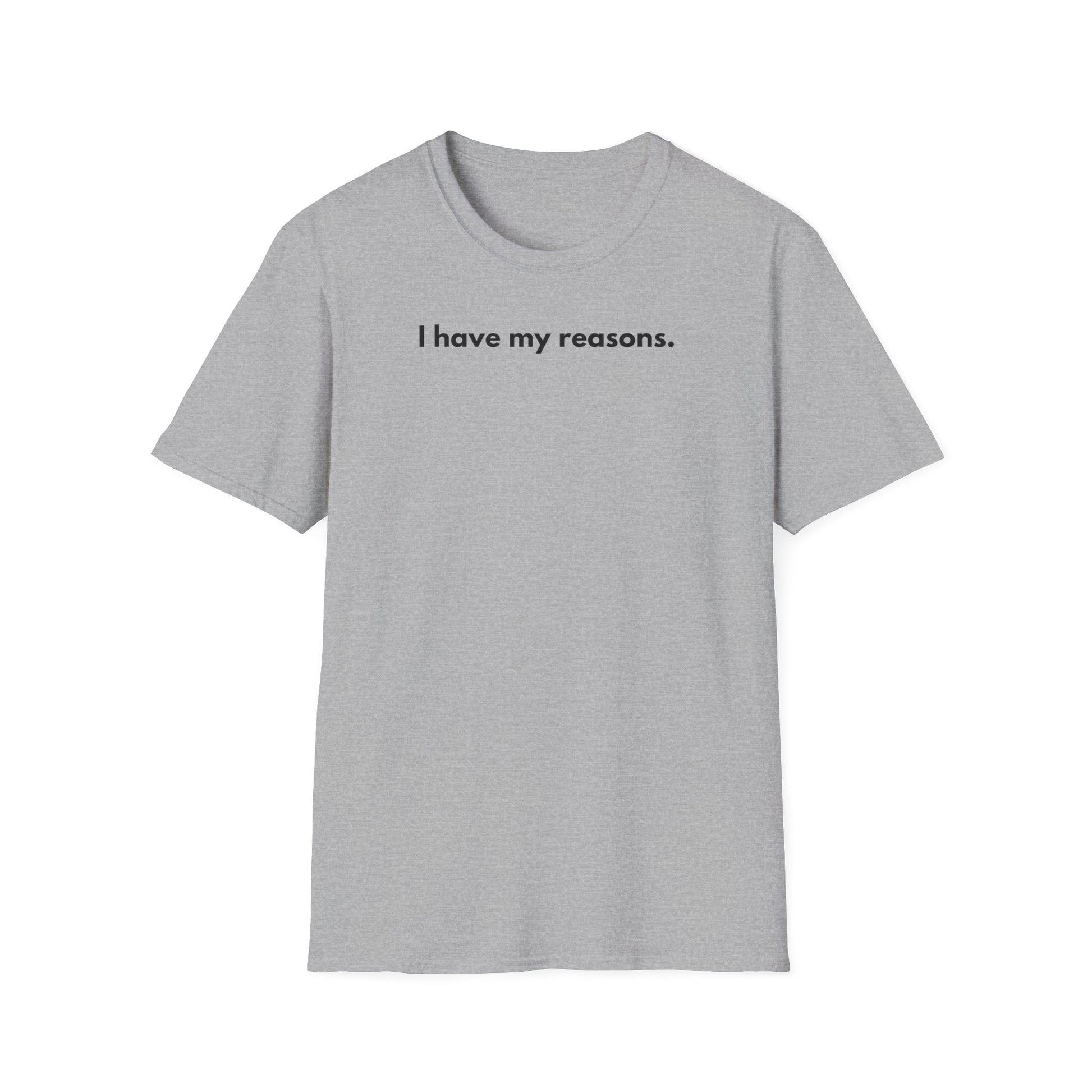 I Have My Reasons T-Shirt Unisex Casual | Maglietta unisex frase decisa | Tee lifestyle unisex moderna | Abbigliamento unisex statement
