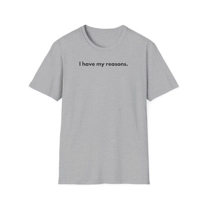 I Have My Reasons T-Shirt Unisex Casual | Maglietta unisex frase decisa | Tee lifestyle unisex moderna | Abbigliamento unisex statement