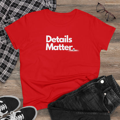 DETAILS MATTER Women's T-Shirt