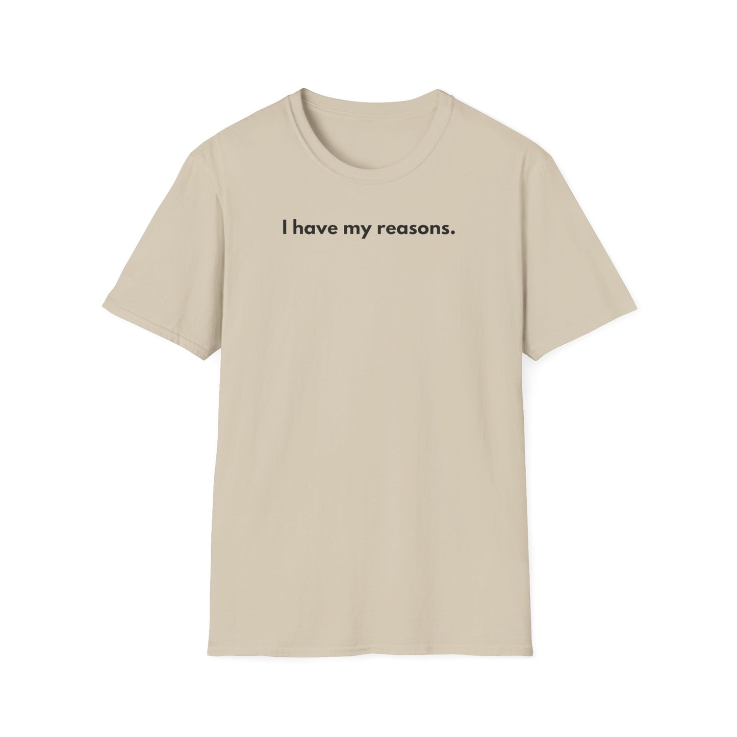 I Have My Reasons T-Shirt Unisex Casual | Maglietta unisex frase decisa | Tee lifestyle unisex moderna | Abbigliamento unisex statement
