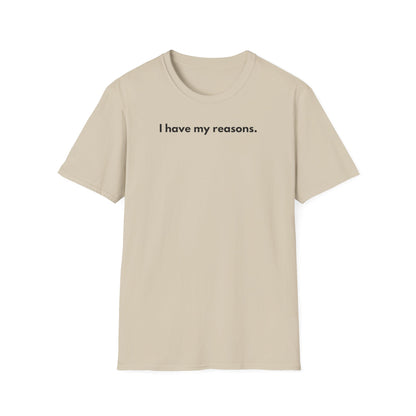 I Have My Reasons T-Shirt Unisex Casual | Maglietta unisex frase decisa | Tee lifestyle unisex moderna | Abbigliamento unisex statement