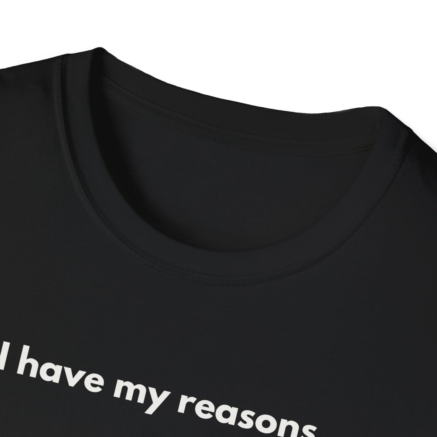 I Have My Reasons T-Shirt Unisex Casual | Maglietta unisex frase decisa | Tee lifestyle unisex moderna | Abbigliamento unisex statement