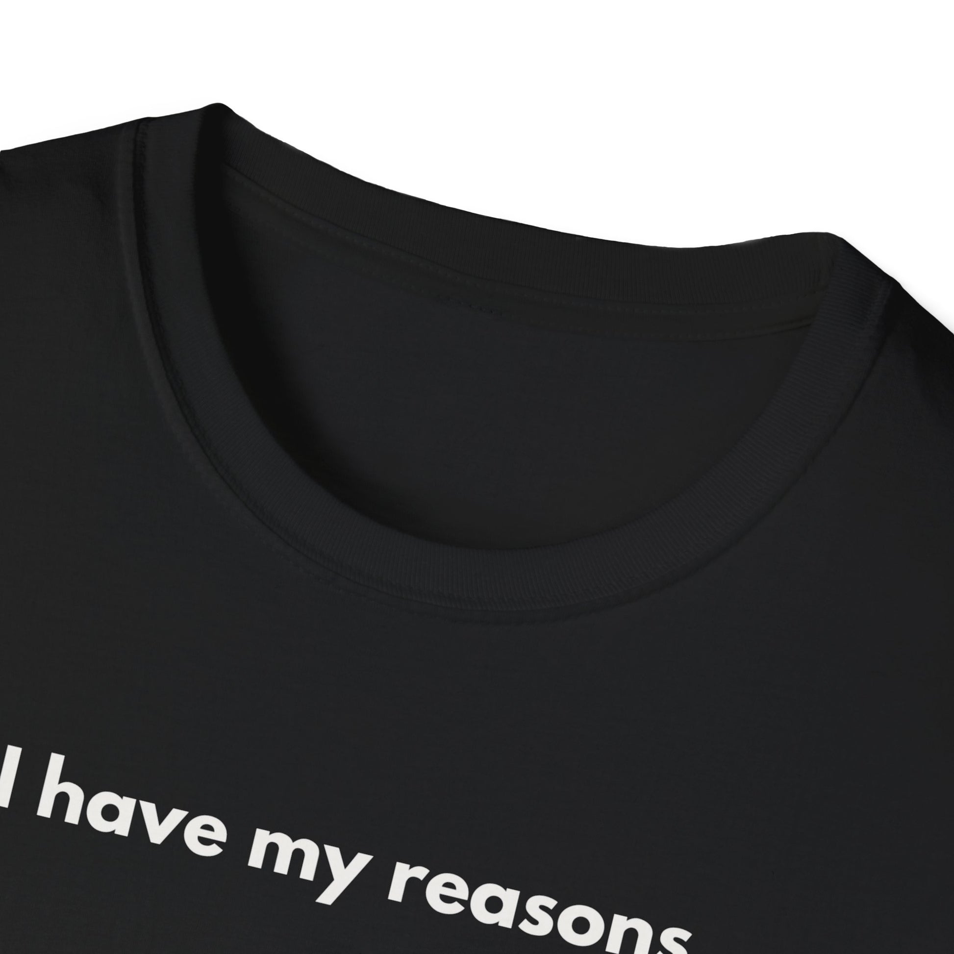 I Have My Reasons T-Shirt Unisex Casual | Maglietta unisex frase decisa | Tee lifestyle unisex moderna | Abbigliamento unisex statement