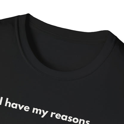 I Have My Reasons T-Shirt Unisex Casual | Maglietta unisex frase decisa | Tee lifestyle unisex moderna | Abbigliamento unisex statement