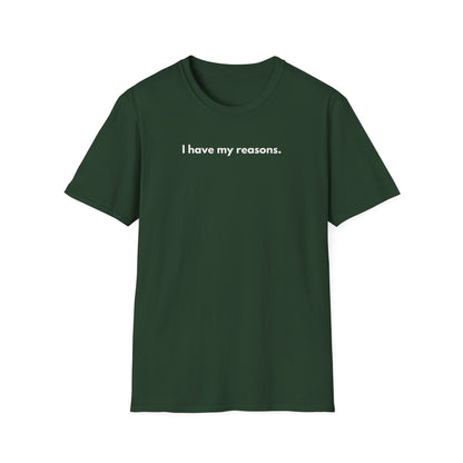 I Have My Reasons T-Shirt Unisex Casual | Maglietta unisex frase decisa | Tee lifestyle unisex moderna | Abbigliamento unisex statement