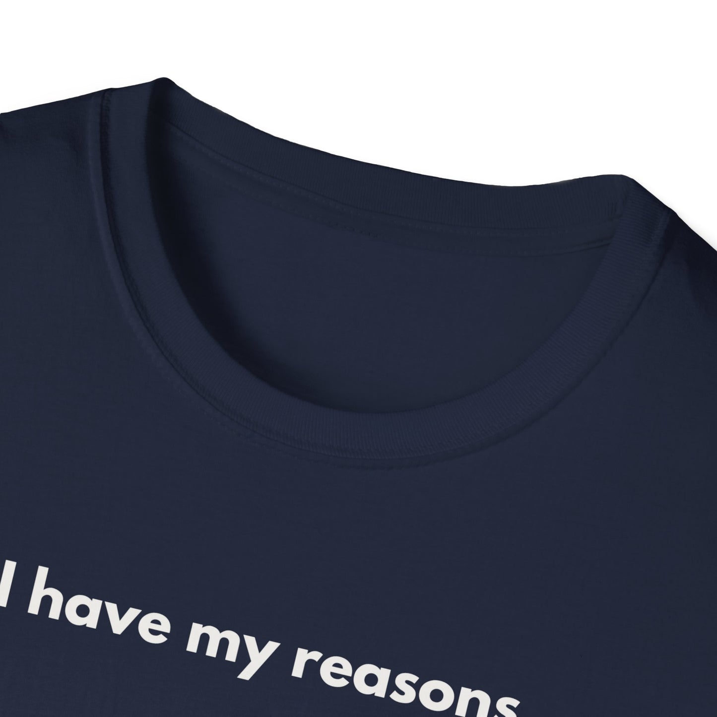 I Have My Reasons T-Shirt Unisex Casual | Maglietta unisex frase decisa | Tee lifestyle unisex moderna | Abbigliamento unisex statement
