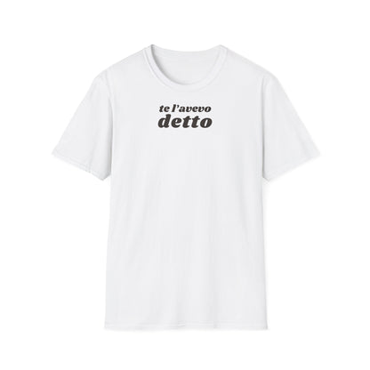 t-shirt-unisex-te-l-avevo-detto-stile-casual | Maglietta frase TE L’AVEVO DETTO | T-shirt unisex casual ironica | Maglietta stile urbano TE L’AVEVO DETTO