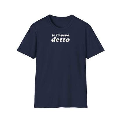 t-shirt-unisex-te-l-avevo-detto-stile-casual | Maglietta frase TE L’AVEVO DETTO | T-shirt unisex casual ironica | Maglietta stile urbano TE L’AVEVO DETTO