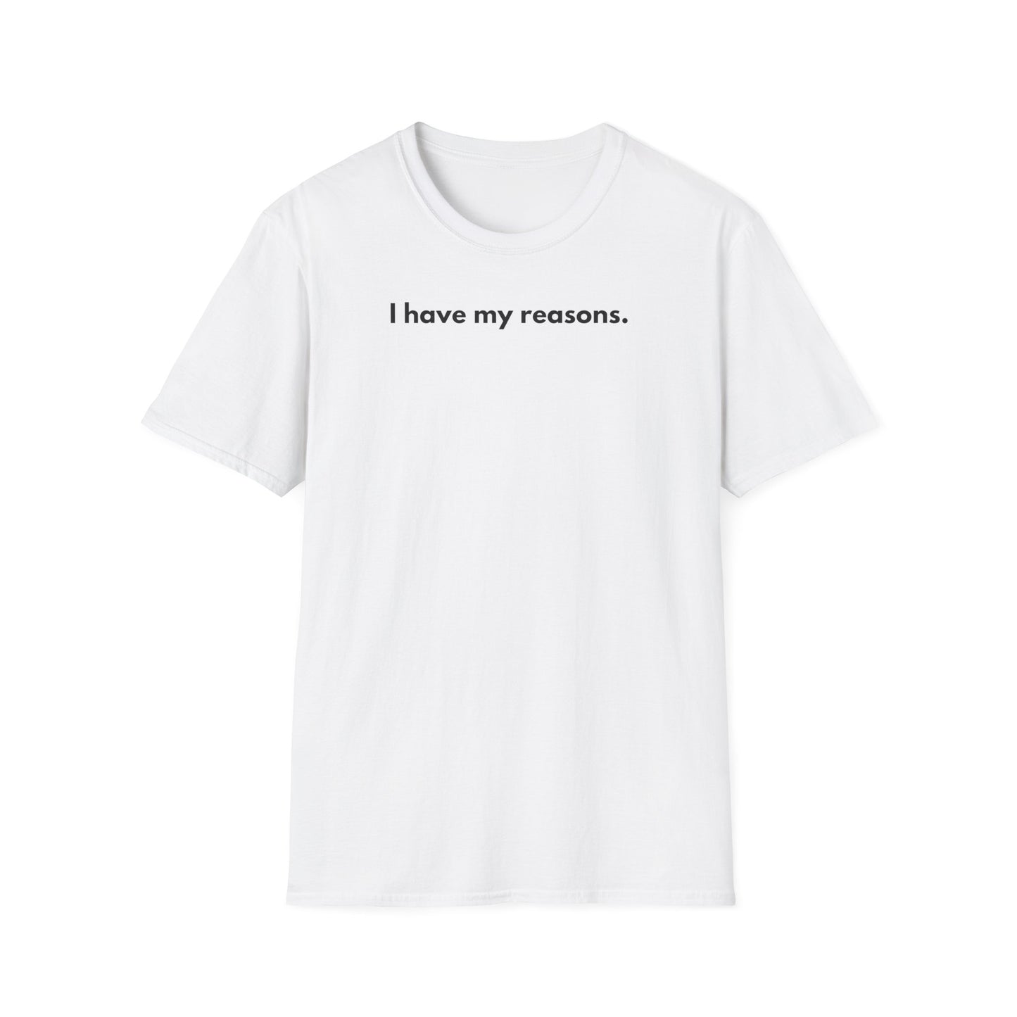 I Have My Reasons T-Shirt Unisex Casual | Maglietta unisex frase decisa | Tee lifestyle unisex moderna | Abbigliamento unisex statement